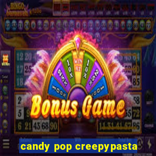 candy pop creepypasta